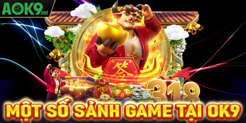 Điểm qua 4 sảnh game hot nhất tại nhà cái OK9