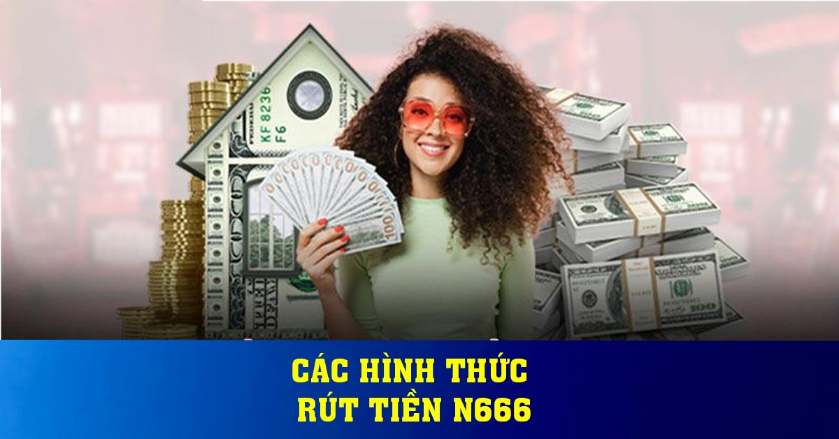 Các hình thức rút tiền N666