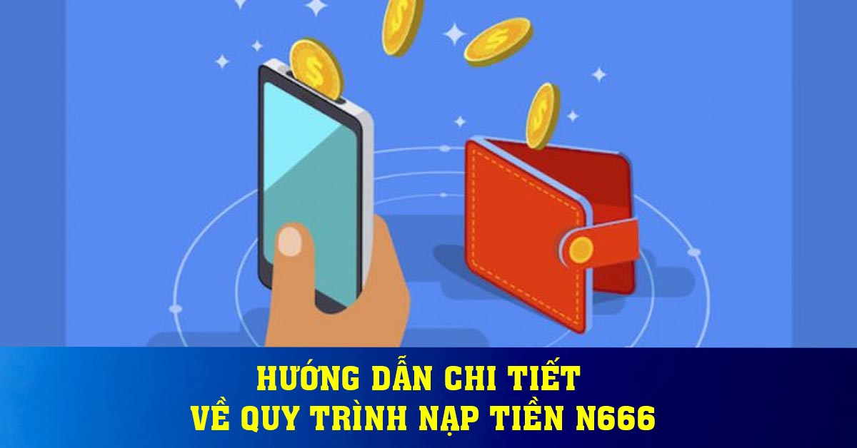 Hướng dẫn rút tiền N666 về tài khoản ngân hàng nhanh chóng