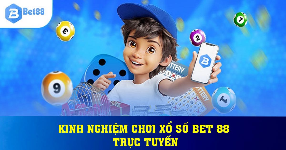 Kinh nghiệm chơi xổ số BET 88 trực tuyến