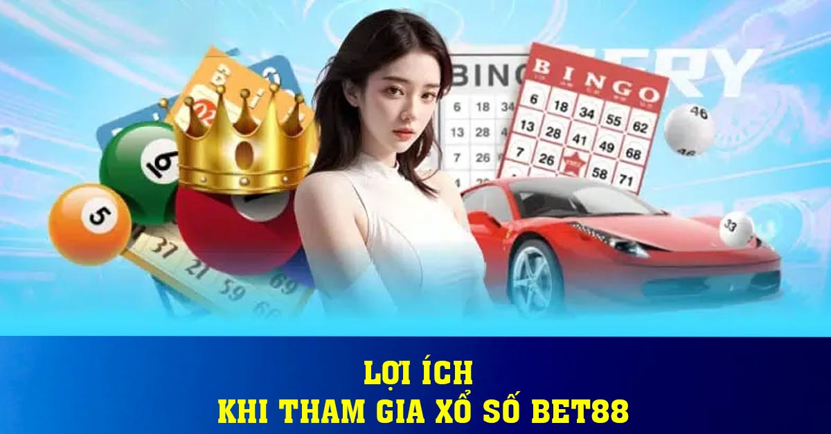 Lợi ích khi tham gia Xổ số BET88