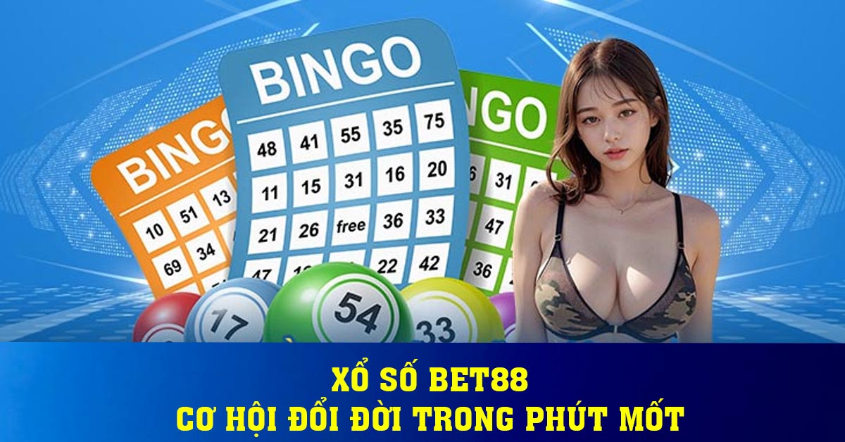 Xổ số BET88 - Cơ hội đổi đời trong phút mốt